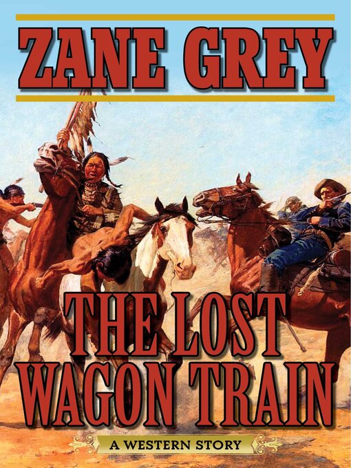 Title details for The Lost Wagon Train: a Western Story by Zane Grey - Wait list